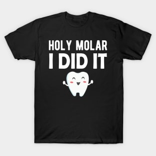 Dental - Holy Molar I Did It T-Shirt